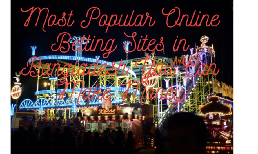 Most Popular Online Betting Sites in Bangladesh You Can Make Money